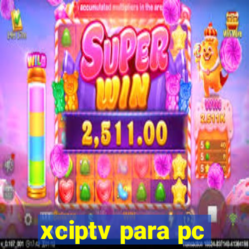 xciptv para pc